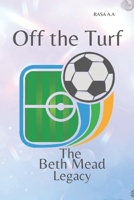 Off the Turf: The Beth Mead Legacy B0CQTBQHH2 Book Cover