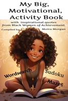 My Big Motivational Activity Book: with inspirational quotes from Black Women of Achievement B0CKXG8XSQ Book Cover