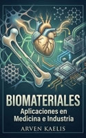 Biomateriales: Aplicaciones en Medicina e Industria (Spanish Edition) B0GVGY55JP Book Cover