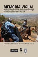 Memoria Visual: Producci�n Y Ense�anza de la Antropolog�a Visual Universitaria En M�xico 1494344947 Book Cover