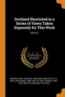 Scotland Illustrated in a Series of Views Taken Expressly for This Work; Volume 2 1145320104 Book Cover