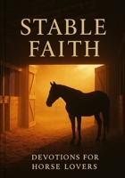 Stable Faith: Devotions for Horse Lovers B0GH8HGZNW Book Cover