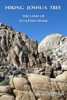 Hiking Joshua Tree: The Land of Sculpted Stone 0965917878 Book Cover