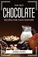 The Hot Chocolate Recipes for Cold Winters 1804775770 Book Cover