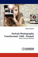 Portrait Photography Transformed: 1960 - Present: Basics, Concepts, Methods 3843388385 Book Cover