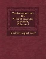 Vorlesungen Ber Die Alterthumswissenschaft, Volume 1 124968479X Book Cover