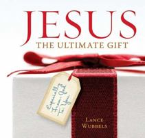 Jesus, the Ultimate Gift: Unwrapping the Indescribable Gift of Christmas 1404190090 Book Cover