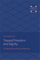 Toward Freedom and Dignity: The Humanities and the Idea of Humanity 1421430495 Book Cover