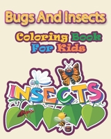 Bugs And Insects Coloring Book For Kids: Super Fun Coloring Book (Bugs, Spiders and Insects) 165827279X Book Cover