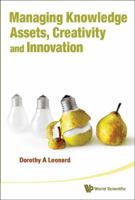 Managing Knowledge Assets, Creativity and Innovation 9814295493 Book Cover