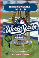 SERIE MONDIALE MLB 2025: La storia definitiva del classico autunnale del baseball: momenti leggendari, giocatori iconici e le storie dietro la più ... del campionato americano (Italian Edition) B0FSF21M66 Book Cover