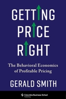 Getting Price Right: The Behavioral Economics of Profitable Pricing 0231190700 Book Cover