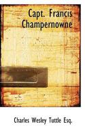 Capt. Francis Champernowne 1017111189 Book Cover