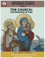 Catechism of the Coptic Orthodox Church - Volume 1 Book 3: The Church: The Kingdom of God B0GKFS9QWW Book Cover