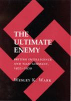 The Ultimate Enemy: British Intelligence and Nazi Germany, 1933-1939 (Cornell Studies in Security Affairs) 0801476380 Book Cover