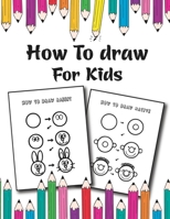 How to Draw for Kids: Easy and Fun Step-by-Step Drawing Guide for Kids Girls Boys And Toddlers B08SFVPVY4 Book Cover