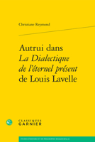 Autrui Dans La Dialectique De L'eternel Present De Louis Lavelle (Etudes D'histoire Et De Philosophie Religieuses, 64) 2406163741 Book Cover