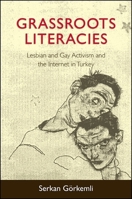 Grassroots Literacies: Lesbian and Gay Activism and the Internet in Turkey 1438451822 Book Cover