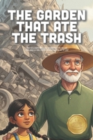 The Garden That Ate the Trash: A Magical Story About Composting, Environmental Stewardship, and How Kindness Can Transform a Town (Ages 4-8) B0GQG7F2ZF Book Cover