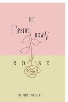 The Upside Down Rose: From the Roots to the Rose through the Stem B0GDTL1V19 Book Cover