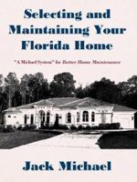 Selecting and Maintaining Your Florida Home: A Michael System for Better Home Maintenance 1434309312 Book Cover