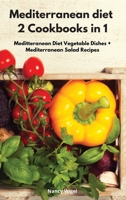 Mediterranean diet 2 Cookbooks in 1: Meditteranean Diet Vegetable Dishes + Mediterranean Salad Recipes 1802551840 Book Cover