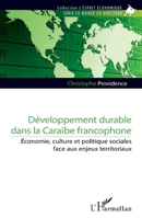 Développement durable dans la Caraïbe francophone: Économie, culture et politique sociales face aux enjeux territoriaux (L'Esprit Économique) (French Edition) 2336580888 Book Cover