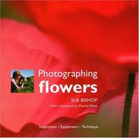 Photographing Flowers: Inspiration, Equipment, Technique 1861083661 Book Cover