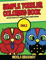 Simple Toddler Coloring Book (Owls 1): This book has 40 coloring pages with extra thick lines. This book will assist young children to develop pen ... motor skills (Coloring Book for 2 Year Olds) 180027145X Book Cover