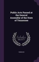 Public Acts Passed at the General Assembly of the State of Tennessee 135678206X Book Cover