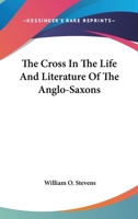 ...the Cross In The Life And Literature Of The Anglo-saxons 1162973099 Book Cover