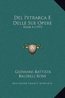 Del Petrarca E Delle Sue Opere: Book 4 (1797) 1165431742 Book Cover