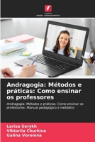 Andragogia: Métodos e práticas: Como ensinar os professores: Andragogia: Métodos e práticas: Como ensinar os professores: Manual pedagógico e metódico (Portuguese Edition) 6206945456 Book Cover