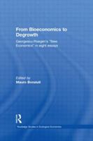 From Bioeconomics to Degrowth: Georgescu-Roegen's 'New Economics' in Eight Essays 1138802964 Book Cover