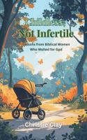 Childless, not Infertile: Biblical Lessons from Women who Waited for God B0H6K1YQKM Book Cover