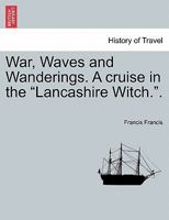 War, Waves and Wanderings. A cruise in the "Lancashire Witch.". 1241495602 Book Cover