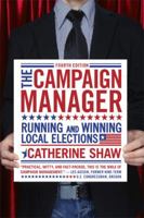 The Campaign Manager: Running And Winning Local Elections
