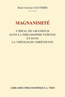 Magnanimite: L'Ideal de Grandeur Dans La Philosophie Paienne Et Dans La Theologie Chretienne 2711640582 Book Cover