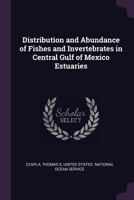 Distribution and abundance of fishes and invertebrates in central Gulf of Mexico estuaries 1378958071 Book Cover
