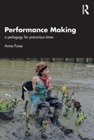 Performance Making: A Pedagogy for Precarious Times 103273017X Book Cover