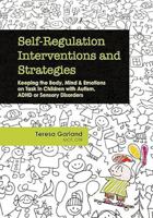 Self-Regulation Interventions and Strategies: Keeping the Body, Mind and Emotions on Task in Children with Autism, ADHD or Sensory Disorders 1936128772 Book Cover