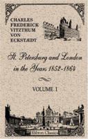 St. Petersburg and London in the Years 1852 - 1864: Volume 1 1402181272 Book Cover