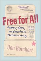 Free For All: Oddballs, Geeks, and Gangstas in the Public Library 0753515016 Book Cover