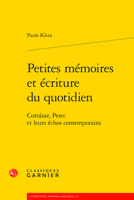 Petites Memoires Et Ecriture Du Quotidien: Cortazar, Perec Et Leurs Echos Contemporains 2406107663 Book Cover