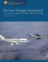 The Iron Triangle Manifested: U.S. Air Force Tanker Lease 2001-2005 Case Study 1478192461 Book Cover