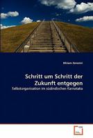 Schritt um Schritt der Zukunft entgegen: Selbstorganisation im südindischen Karnataka 3639342690 Book Cover