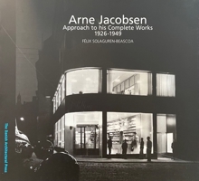 Arne Jacobsen: Approach to his Complete Works 1926 – 1949 8774072706 Book Cover