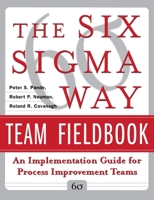 The Six Sigma Way Team Fieldbook: An Implementation Guide for Process Improvement Teams 0071373144 Book Cover