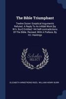 The Bible Triumphant; Being a Reply to a Work Entitled 144 Self-Contradictions of the Bible B0BMM83741 Book Cover