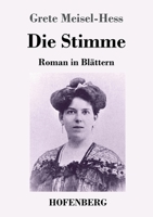Die Stimme: Roman in Blättern.; Zweite, von der Verfasserin neubearbeitete Ausgabe. 3743742152 Book Cover